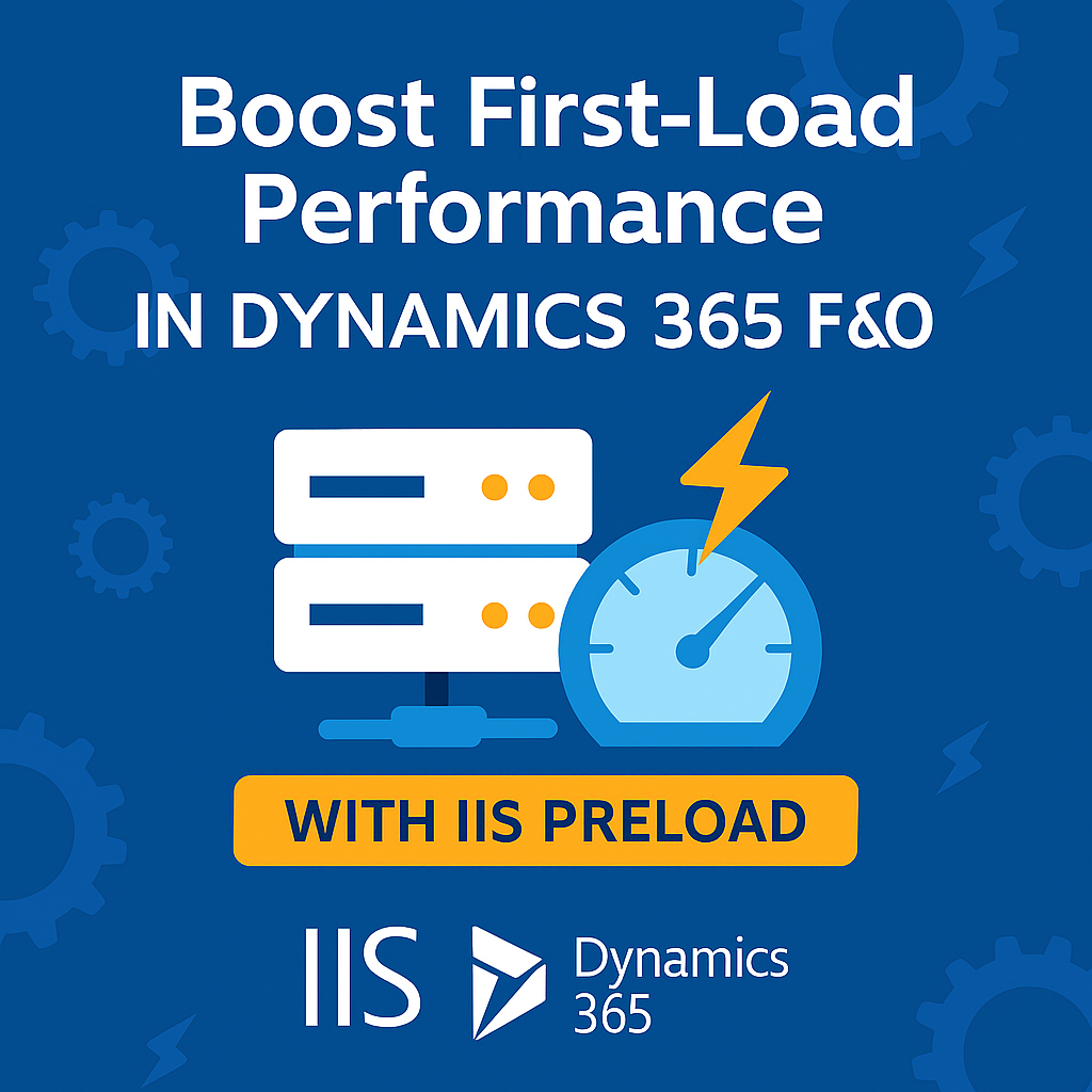 Boost First-Load Performance in Dynamics 365 F&O with IIS Preload